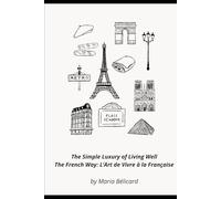The Simple Luxury of Living Well The French Way: L’Art de Vivre à la Française