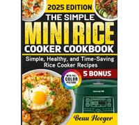 The Simple Mini Rice Cooker Cookbook: Simple, Healthy, and Time-Saving Rice Cooker Recipes