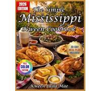 The Simple Mississippi Kween Cookbook: 100 No-Fuss Southern Recipes, 30-Day Meal Plans, Budget Hacks & Family-Friendly Twists - Easy Comfort Food That Actually Works