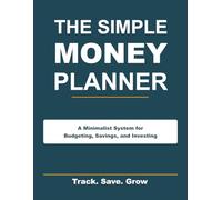 The Simple Money Planner: A Minimalist System for Budgeting, Saving, and Investing