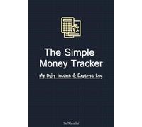 The Simple Money Tracker: A Daily Income & Expense Log to Track Needs vs Wants, 3-Month Budget Planner, and Money Management Notebook for Personal Finance (103 Pages 6x9 Inches)
