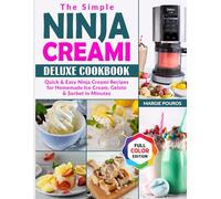 The Simple Ninja Creami Deluxe Cookbook: Quick & Easy Ninja Creami Recipes for Homemade Ice Cream, Gelato & Sorbet in Minutes