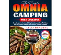 The Simple Omnia Camping Oven Cookbook: Easy Recipes for Baking, Grilling, Roasting, and One-Pot Meals with the Omnia Camping Oven for Every Outdoor Occasion
