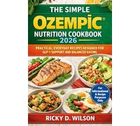 THE SIMPLE OZEMPIC® NUTRITION COOKBOOK 2026: PRACTICAL, EVERYDAY RECIPES DESIGNED FOR GLP-1 SUPPORT AND BALANCED EATING