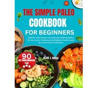 The Simple Paleo Cookbook For Beginners: Easy Whole-Food Recipes and Practical Meal Plans for a Healthy, Balanced Paleo Lifestyle