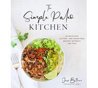 The Simple Paleo Kitchen: 60 Delicious Gluten- and Grain-Free Recipes Without the Fuss