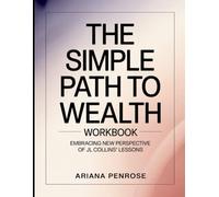 The Simple Path To Wealth Workbook: Embracing New Perspective Of Jl Collin's Lessons