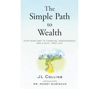 The Simple Path to Wealth: Your road map to financial independence and a rich, free life