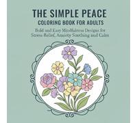 The Simple Peace Coloring Book for Adults: Bold and Easy Mindfulness Designs for Stress Relief, Anxiety Soothing, and Calm (50 Relaxing Coloring Pages)