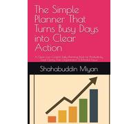 The Simple Planner That Turns Busy Days into Clear Action: A Clean Low-Content Daily Planning Book for Productivity, Goal Clarity, Task Organization & Mindful Focus