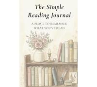 The Simple Reading Journal: A Place to Remember What You've Read