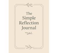 The Simple Reflection Journal.: A 30-Day Space to Pause, Write, and Reconnect with Yourself.