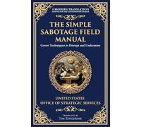 The Simple Sabotage Field Manual: Covert Disruption, Psychological Warfare, and the Art of Everyday Resistance: 233 (Library of Alexandria)