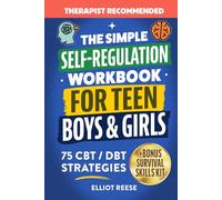 The Simple Self-Regulation Workbook for Teen Boys & Girls: 75 CBT & DBT Strategies to Improve Emotional Intelligence, Manage Stress, Boost Focus, and Build Confidence, Self-Control, and Resilience
