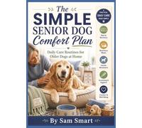 The Simple Senior Dog Comfort Plan: Daily Care Routines for Older Dogs at Home