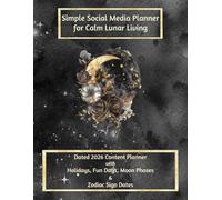 The Simple Social Media Planner for Calm Lunar Living: For moon-loving women juggling life, chaos, and the internet. Content Organizer with Holidays, Fun Days, Moon Phases & Zodiac Sign Dates