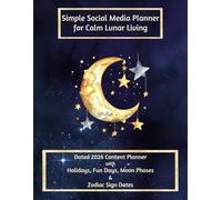 The Simple Social Media Planner for Calm Lunar Living: For moon-loving women juggling life, chaos, and the internet. Content Organizer with Holidays, Fun Days, Moon Phases & Zodiac Sign Dates