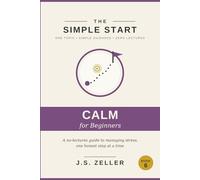 The Simple Start: Managing Stress - A No-Lectures Guide to Finding Calm in a Loud Life, One Honest Step at a Time