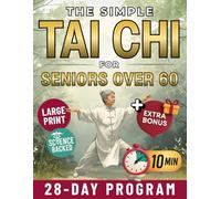 The Simple Tai Chi for Seniors Over 60: 10-Minute Daily Routines to Improve Balance, Prevent Falls and Ease Joint Pain | Gentle 28-Day Plan to Stay Strong, Mobile and Independent