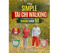 The Simple Tai Chi Walking for Seniors Over 60: A Safe Step-by-Step 10-Minute Walking Method to Improve Balance, Reduce Fear of Falling, Ease Joint Stiffness, and Help You Stay Independent.