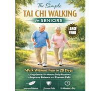The Simple Tai Chi Walking for Seniors: Walk Without Fear in 28 Days Using Gentle 10-Minute Daily Routines to Improve Balance and Prevent Falls (TAI CHI HEALING)