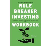 The Simple Techniques from Rule Breaker Investing Workbook: How David Gardner’s Advice Can Improve Your Life