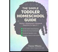THE SIMPLE TODDLER HOMESCHOOL GUIDE: Routine, Development, and Emotional Regulation for Ages 0-7