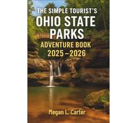 The Simple Tourist’s Ohio State Parks Adventure Book 2025 - 2026: Discover the Best Hiking Trails, Lakes, and Scenic Spots Across the Buckeye State