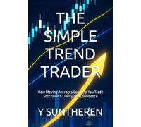 THE SIMPLE TREND TRADER: How Moving Averages Can Help You Trade Stocks with Clarity and Confidence