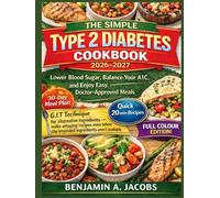 The Simple Type 2 Diabetes Cookbook 2026-2027: Lower Blood Sugar, Balance Your A1C, and Enjoy Easy, Doctor-Approved Meals