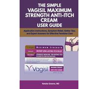 THE SIMPLE VAGISIL MAXIMUM STRENGTH ANTI-ITCH CREAM USER GUIDE: Application Instructions, Symptom Relief, Safety Tips, and Expert Answers for Effective Feminine Care