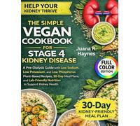 The Simple Vegan Cookbook for Stage 4 Kidney Disease: A Pre-Dialysis Guide with Low Sodium, Low Potassium, and Low Phosphorus Plant-Based Recipes, ... Nutrition to Support Kidney Health