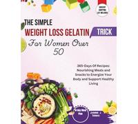 The Simple Weight Loss Gelatin Trick For Women Over 50: 365-Days Of Recipes: Nourishing Meals and Snacks to Energize Your Body and Support Healthy Living