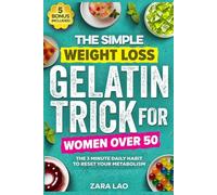 The Simple Weight Loss Gelatin Trick For Women Over 50: A 3-Minute Daily Menopause-Friendly Reset to Reduce Belly Fat, Balance Hormones, Calm Bloating, Curb Cravings & Boost Metabolism Naturally