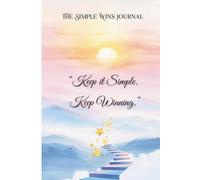 The Simple Wins Journal: A 4-Month Guided Journal for Clarity & Consistency