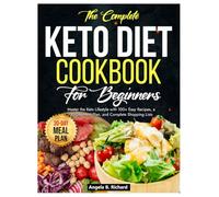 The Simplest Keto Diet Cookbook for Beginners: Master the Keto Lifestyle with 100+ Easy Recipes, a 30-Day Meal Plan, and Complete Shopping Lists
