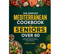 THE SIMPLEST MEDITERRANEAN COOKBOOK: 90 Easy, Wholesome Recipes for Heart-Healthy Living and Joyful Eating Every Day of the Year