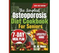 THE SIMPLEST OSTEOPOROSIS DIET COOKBOOK FOR SENIORS: Easy, Bone-Strengthening Recipes to Reduce Fracture Risk, Support Calcium Absorption, and Stay Strong at Any Age