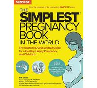 The Simplest Pregnancy Book in the World: The Illustrated, Grab-and-Do Guide for a Healthy, Happy Pregnancy and Childbirth