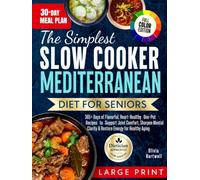 The Simplest Slow Cooker Mediterranean Diet for Seniors: 365+ Days of Flavorful, Heart-Healthy One-Pot Recipes to Support Joint Comfort, Sharpen Mental Clarity & Restore Energy for Healthy Aging