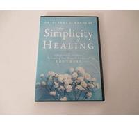 The Simplicity of Healing; a Practical Guide to Releasing the Miracle Power of God's Word
