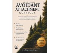 The Simplified Avoidant Attachment Workbook: Practical Strategies to Build Trust, Deepen Intimacy, and Create Lasting, Secure Relationships (Love and Attachment Styles)