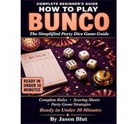 THE SIMPLIFIED BUNCO GUIDE: How to Play, Score, and Win For 4 to 20+ Players · Ages 8 and Up · 30-90 Minutes.