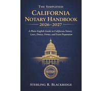 The Simplified California Notary Handbook 2026 - 2027: A Plain-English Guide to California Notary Laws, Duties, Forms, and Exam Preparation