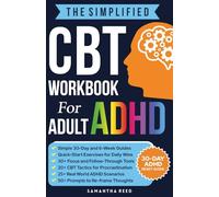 The Simplified CBT Workbook for Adult ADHD: Evidence-Based Strategies to Improve Focus, Overcome Procrastination, and Ease Stress (CBT Series)