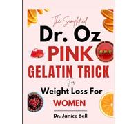THE SIMPLIFIED DR. OZ PINK JELLO RECIPES FOR WOMEN: Fast Weight Loss with Easy, Low-Calorie Recipes, Fat-Burning Meal Plans & a Simple Detox Reset