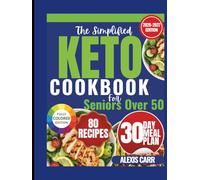 The Simplified Keto Cookbook for Seniors Over 50: Easy, Low-Carb Recipes to Support Weight Loss, Energy, and Healthy Aging