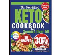 The Simplified Keto Cookbook for Seniors Over 50: Easy, Low-Carb Recipes to Support Weight Loss, Energy, and Healthy Aging