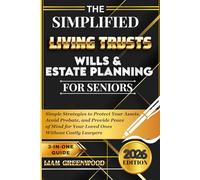 The Simplified Living Trusts, Wills, & Estate Planning for Seniors: Simple Strategies to Protect Your Assets, Avoid Probate, and Provide Peace of Mind ... Without Costly Lawyers (Wealth Preservation)