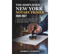 The Simplified New York Notary Primer 2026-2027: A Step-by-Step Guide to Pass the NY Notary Exam on Your First Try, Master State Laws in Plain English, and Build a Profitable Notary Public Career